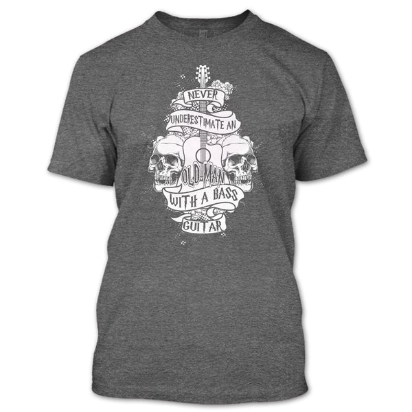 Never Underestimate T Shirt, An Old Man With A Bass Guitar T Shirt