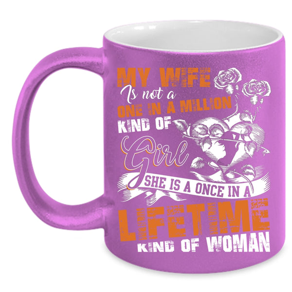 My Wife Coffee Mug, Once In A Lifetime Kind Of Woman Coffee Cup