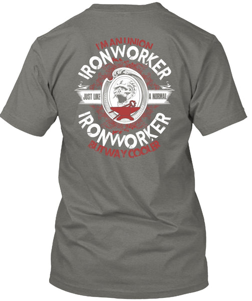 I'm An Union Ironworker T Shirt, Just Like A Normal Ironworker T Shirt