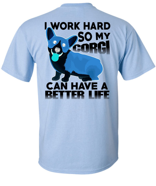 My Corgi Can Have A Better Life T Shirt, I Love My Dog T Shirt