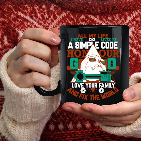 All My Life I Have Lived By A Simple Code Coffee Mug, Love Your Family Coffee Cup