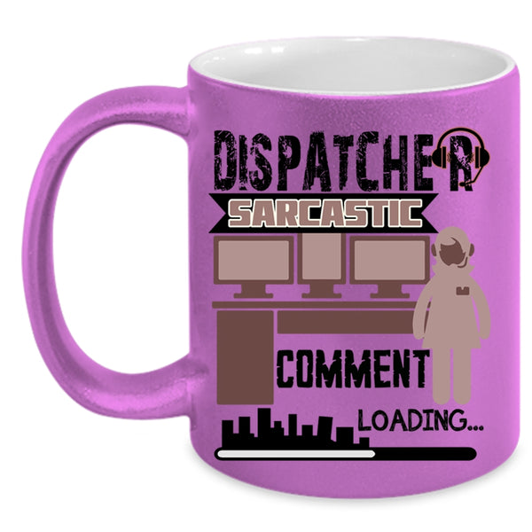 Cool Dispatcher Coffee Mug, Dispatcher Sarcastic Comment Accent Mug
