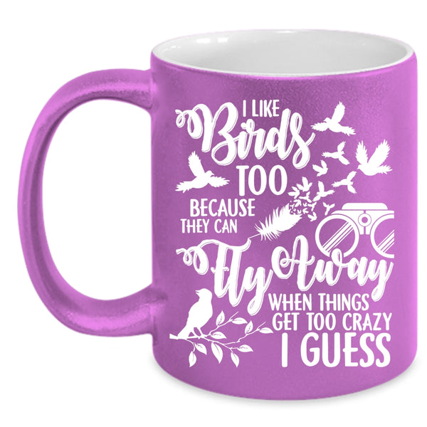 I Like Birds Too Coffee Mug, They Can Fly Away Coffee Cup