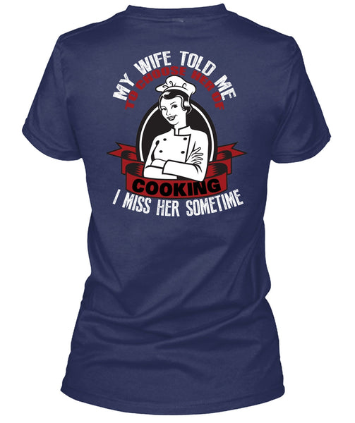 My Wife Told Me T Shirt, Choose Her Of Cooking T Shirt