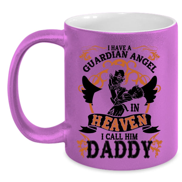 I Call Him Daddy Coffee Mug, I Have A Guardian Angel In Heaven Accent Mug