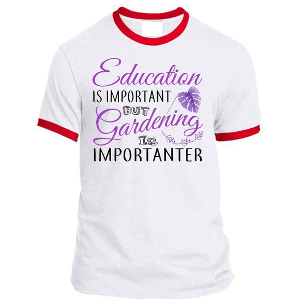 Education Is Important But Gardening Is Importanter T Shirt, Teacher T Shirt