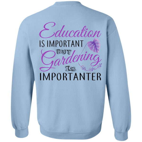 My Job T Shirt, Education Is Important But Gardening Is Importanter Sweatshirt