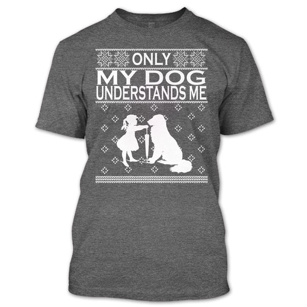 Only My Dog Understand Me T Shirt, Coolest Dog Lover T Shirt