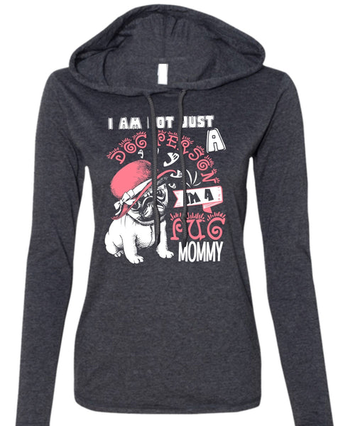 I'm A Pug Mommy T Shirt, I Am Not Just A Dog Person T Shirt (Anvil Ladies Ringspun Hooded)