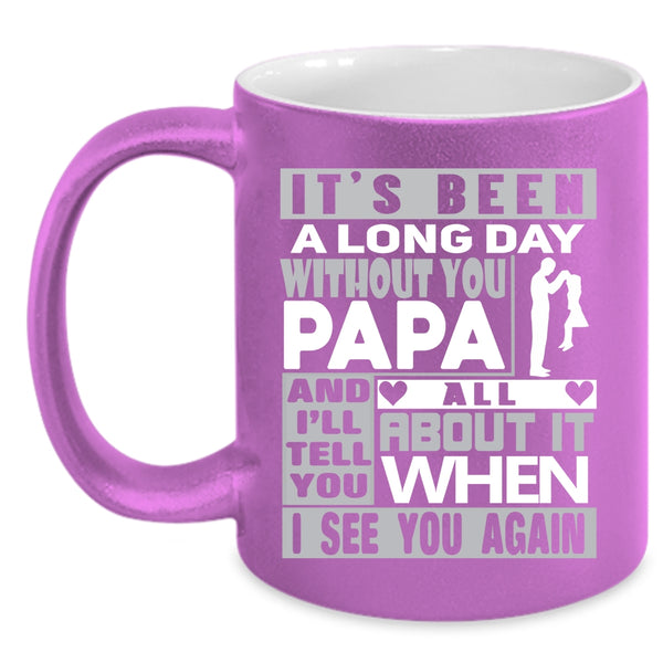 It's Been A Long Dad Without You Papa Coffee Mug, I Love My Dad Coffee Cup