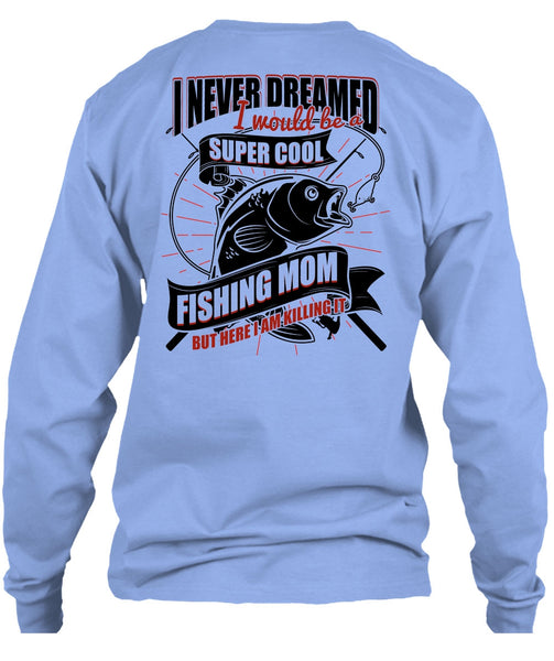 I Would Be A Cool Fishing Mom T Shirt, I Love Fishing T Shirt