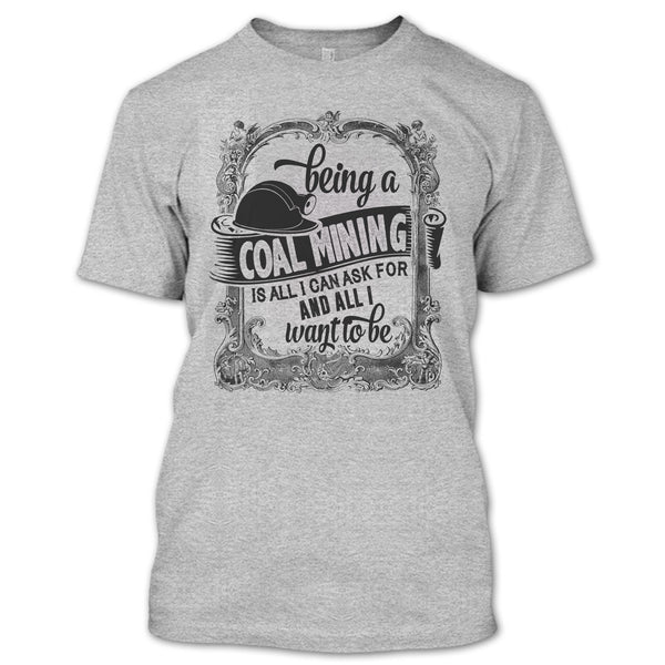 Being A Coal Mining T Shirt, I Am A Coal Mining T Shirt