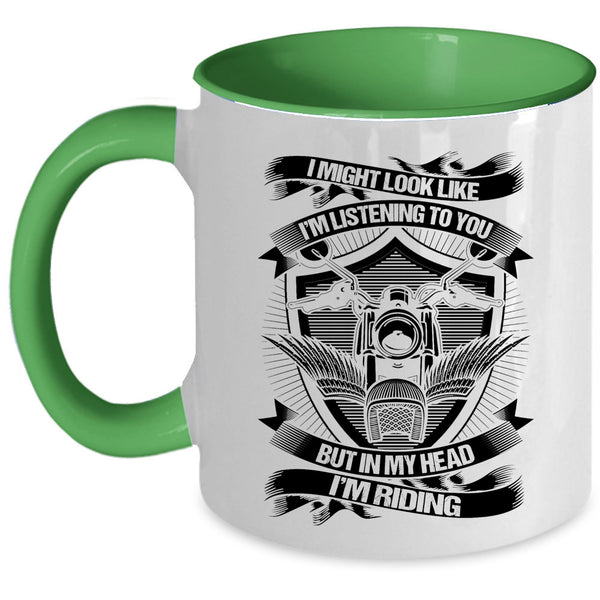 In My Head I'm Riding Coffee Mug, I Might Look Like I'm Listening To You Accent Mug