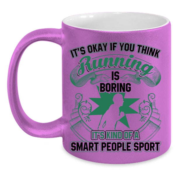 It's Kind Of A Smart People Sport Coffee Mug, If You Think Running Is Boring Accent Mug