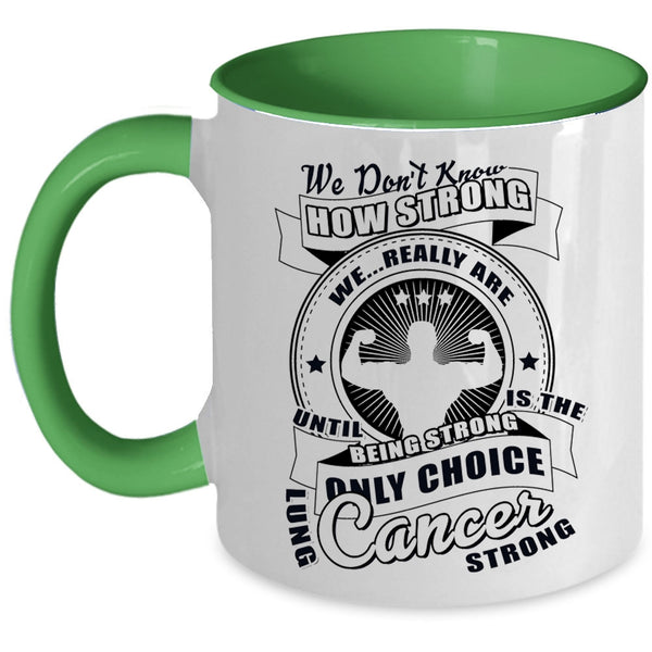 Only Choice Lung Cancer Strong Coffee Mug, We Don't Know How Strong Accent Mug