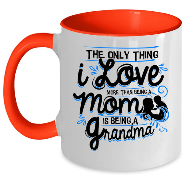 Being A Grandma Coffee Mug, I Love More Than Being A Mom Accent Mug