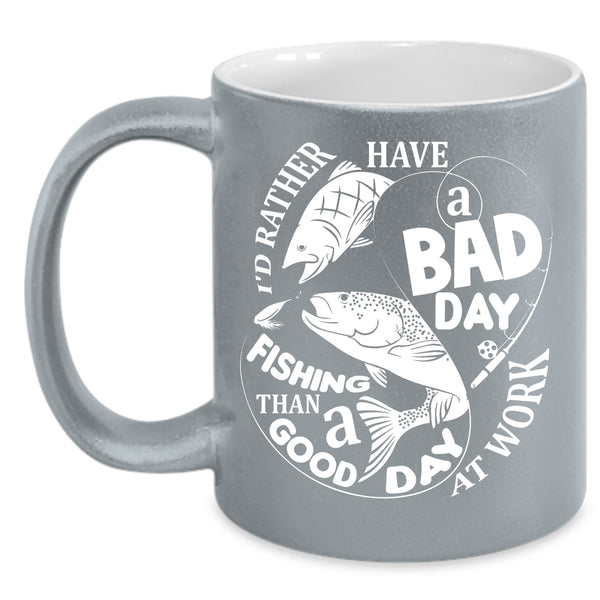 A Bad Day Fishing Coffee Mug, A Good Day At Work Coffee Cup