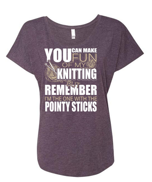 Fun Of My Knitting T Shirt, Pointy Sticks T Shirt, Cool Shirt (Ladies' Triblend Dolman Sleeve)