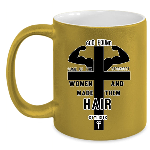 Made Them Hair Stylist Coffee Mug, The Strongest Women Accent Mug