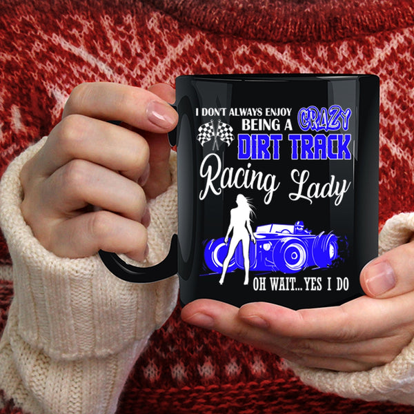 Being A Crazy Dirt Track Racing Lady Coffee Mug, Cute Lady Coffee Cup