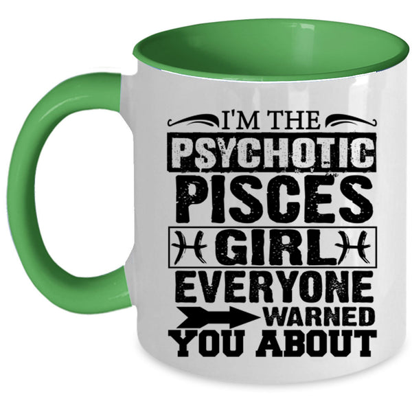 Cool Girls Coffee Mug, I'm The Psychotic Pisces Girl Accent Mug