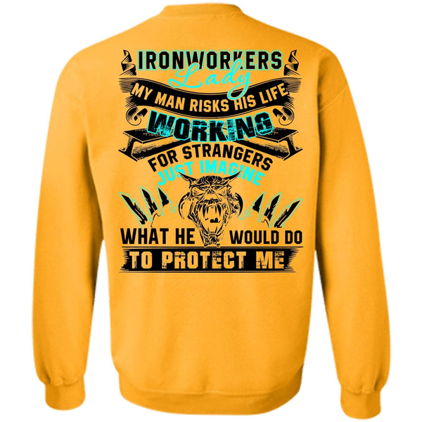 My Man Risks His Life T Shirt, Ironworkers Lady Sweatshirt
