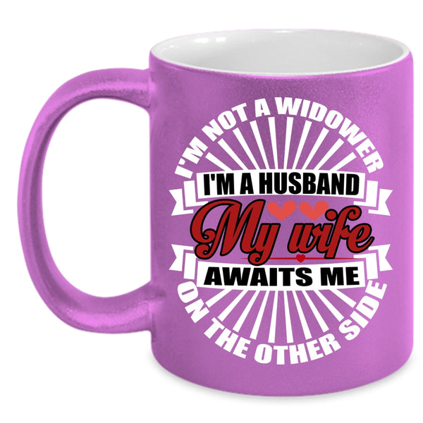 I'm A Husband Coffee Mug, My Wife Awaits Me On The Other Side Coffee Cup