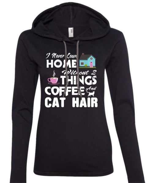 I Never Leave Home Without Things Coffee And Cat Hair T Shirt, Cool Pets T Shirt (Anvil Ladies Ringspun Hooded)