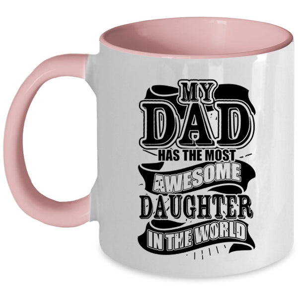 Funny Coffee Mug, My Dad Has The Most Awesome Daughter Accent Mug