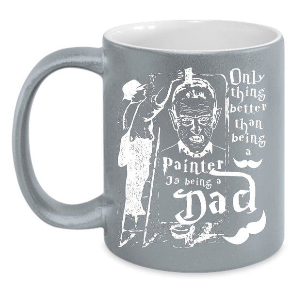 Being A Painter Coffee Mug, Being A Dad Coffee Cup