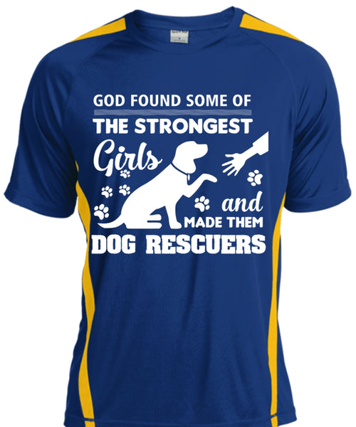 God Found Some Of The Strongest Girls And Made Them Dog Rescuers T Shirt, Pets T Shirt