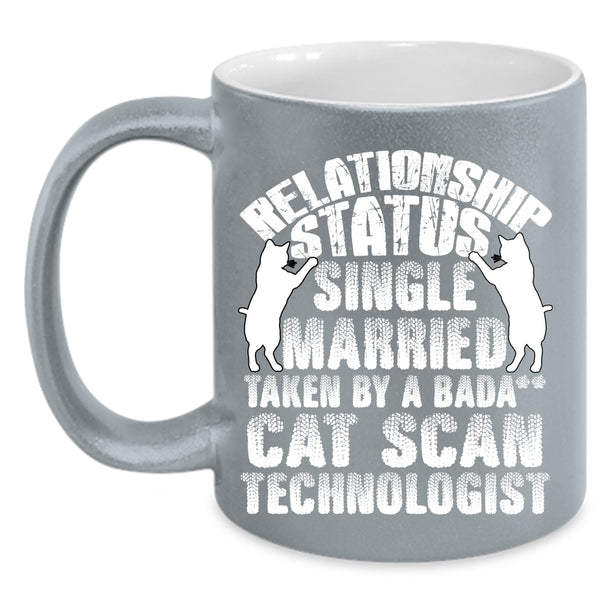 Relationship Status Coffee Mug, Taken By A Cat Scan Technologist Coffee Cup