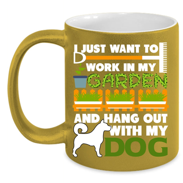 I Just Want To Work In My Garden Coffee Mug, Hang Out With My Dog Coffee Cup