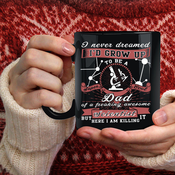 I'd Grow Up To Be A Cool Dad Of A Scientist Coffee Mug, Daddy Coffee Cup