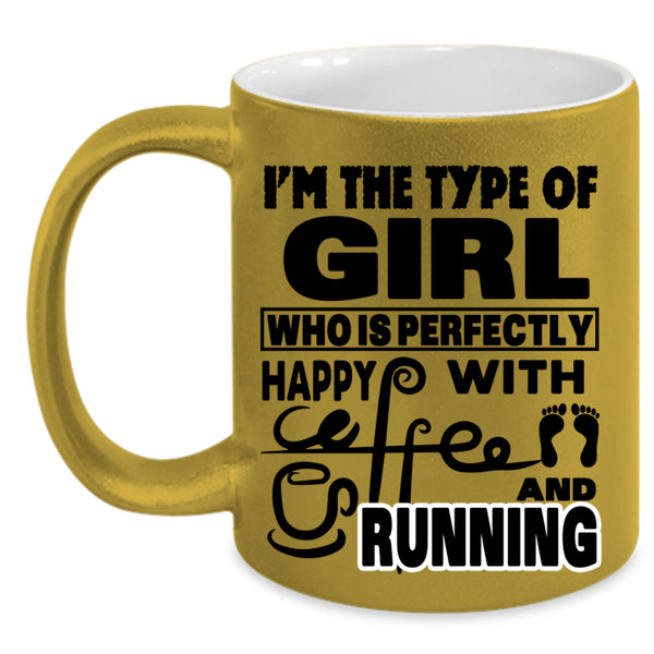 Running Coffee Mug, I'm The Type Of Girl Happy With Coffee Accent Mug