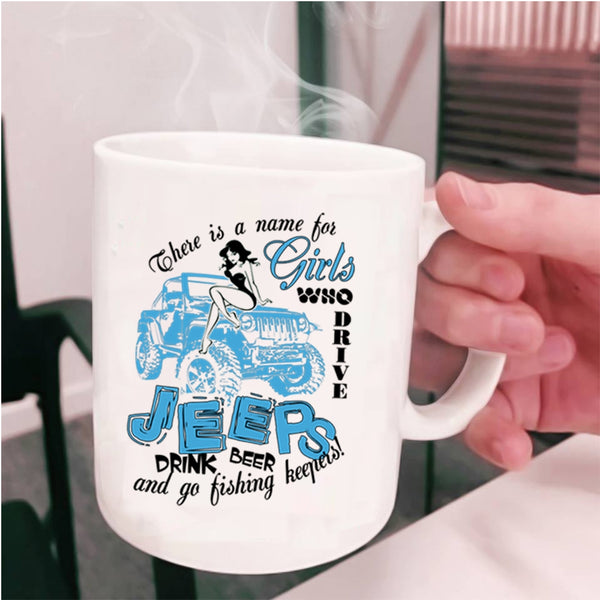 Go Fishing Keepers Coffee Mug, Girls Drive Jeeps And Drink Beer Cup