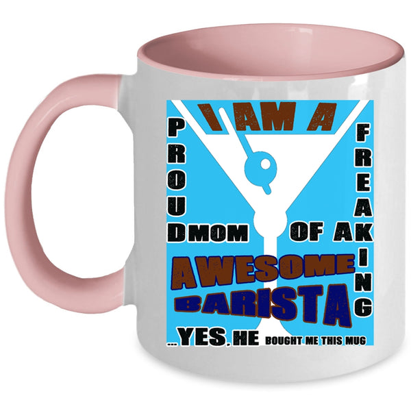 Awesome Barista Coffee Mug, I Am A Proud Mom Of A Barista Accent Mug