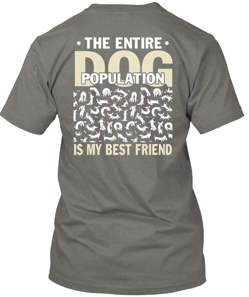 The Entire Dog Population Is My Best Friend T Shirt, My Favorite T Shirt