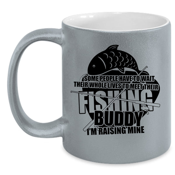 I'm Raising My Fishing Buddy Coffee Mug, Funny Fishing Buddy Accent Mug