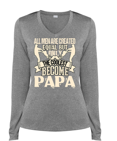 Only The Coolest Become Papa T Shirt, All Men Are Created Equal T Shirt, Cool Shirt (Ladies LS Heather V-Neck)