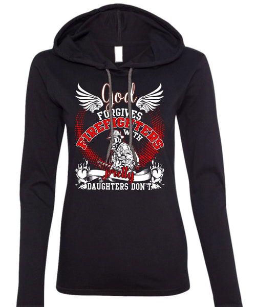 God Forgives Firefighters T Shirt, Pretty Daughters Don't T Shirt (Anvil Ladies Ringspun Hooded)
