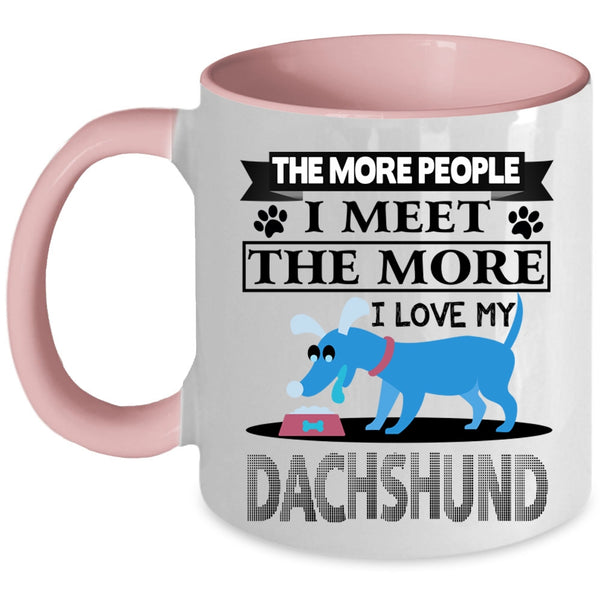 Cool Dogs Coffee Mug, The More I Love My Dachshund Accent Mug