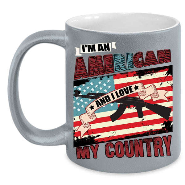 I'm An American Coffee Mug, I Love My Country Coffee Cup