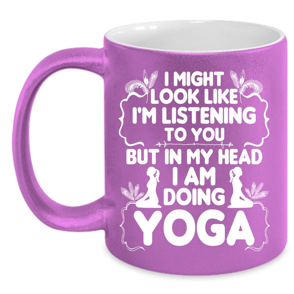 In My Head I Am Doing Yoga Coffee Mug, Funny Gift For Yoga Lover Coffee Cup