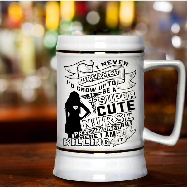 Cute Nurses Beer Stein 22oz, I'd Grow Up To Be A Cute Nurse Practitioner Beer Mug