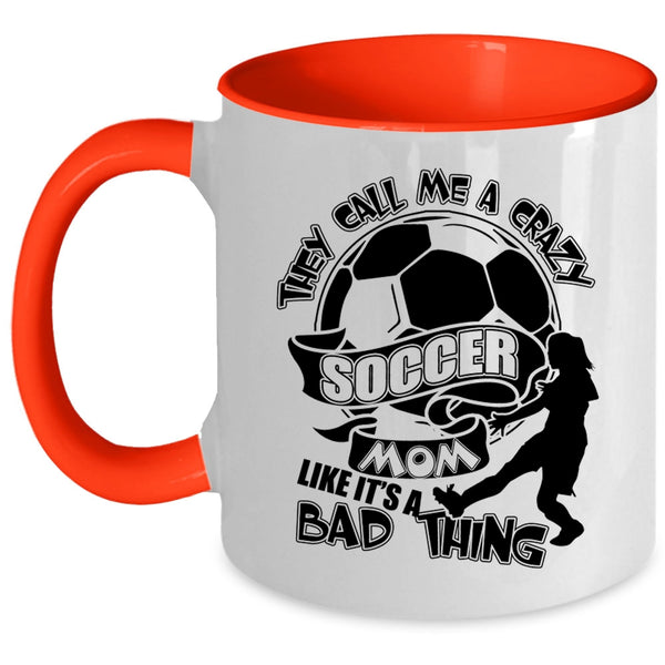 Crazy Soccer Mom Coffee Mug, They Call Me A Crazy Soccer Mom Accent Mug