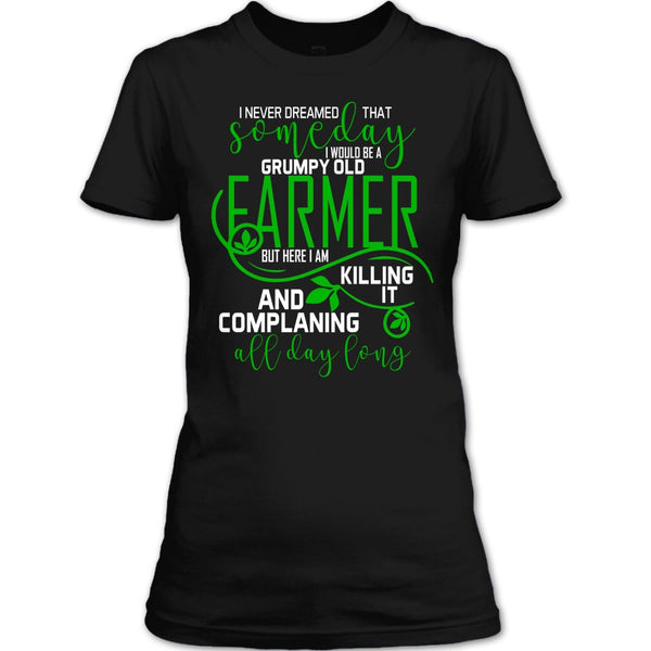 I'd Be A Grumpy Old Farmer T Shirt, Complaining All Day Long T Shirt