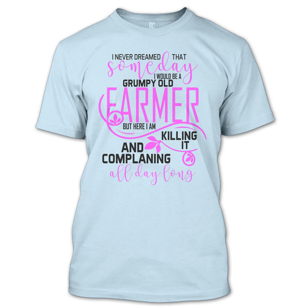 I'd Be A Grumpy Old Farmer T Shirt, I'm A Farmer T Shirt