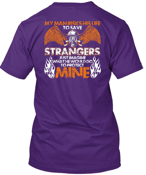 My Man Risks His Life T Shirt, Being A Firefighter T Shirt