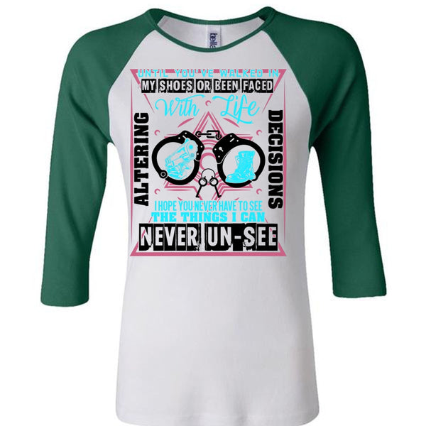 Until You've Walked In My Shoes T Shirt, Being A Police T Shirt, Awesome T-Shirts